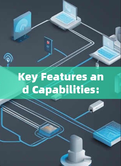Key Features and Capabilities: