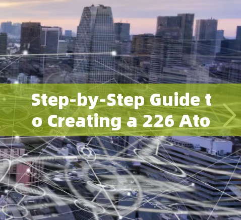 Step-by-Step Guide to Creating a 226 Atom Accelerator